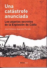 Libro "Una Catástrofe Anunciada: Los Papeles Secretos de la Explosión de Cádiz"